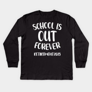 School's Out Forever Retired Teacher Gift Retirement 2023 Kids Long Sleeve T-Shirt